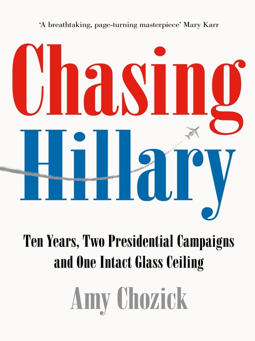 Title details for Chasing Hillary by Amy Chozick - Available